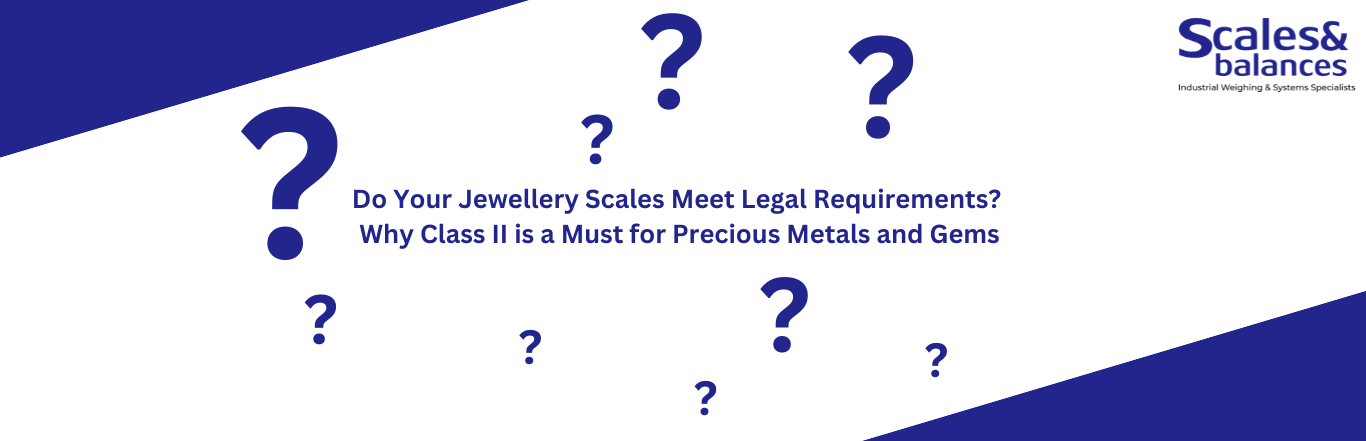 Do Your Jewellery Scales Meet Legal Requirements? Why Class II is a Must for Precious Metals and Gems, Jewellery Trade Approved Blog banner image